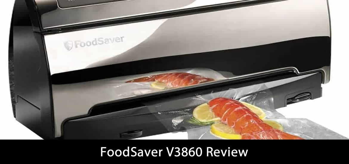 FoodSaver V3860 Review
