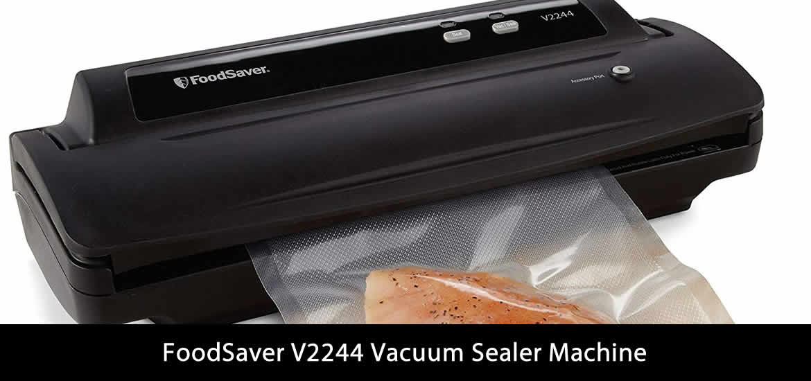 Foodsaver v2244 Review Reviewed By Karl D. McGrath