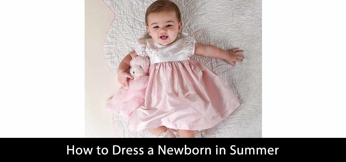 How to Dress a Newborn in SummerGet Effective Tips Only