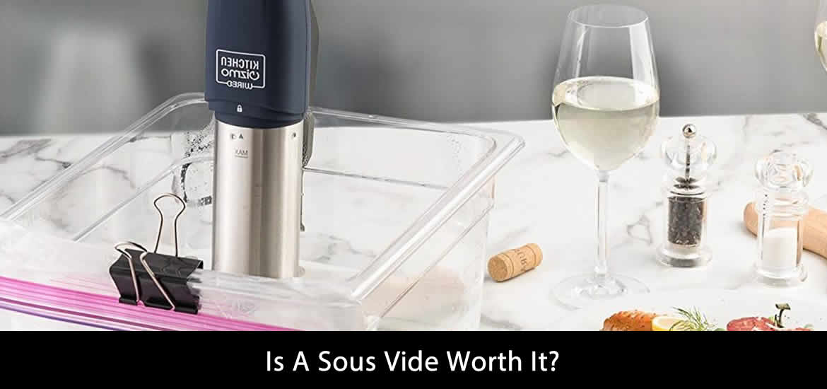 Is A Sous Vide Worth It?