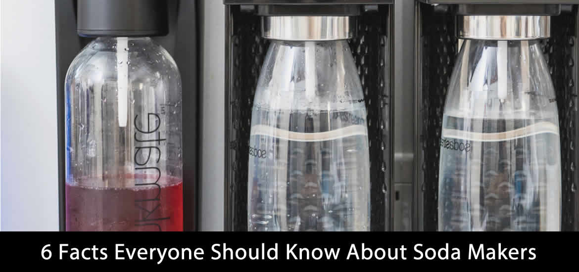 6 Facts Everyone Should Know About Soda Makers