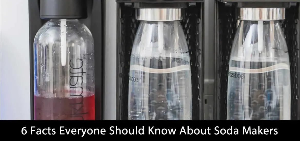 6 Facts Everyone Should Know About Soda Makers