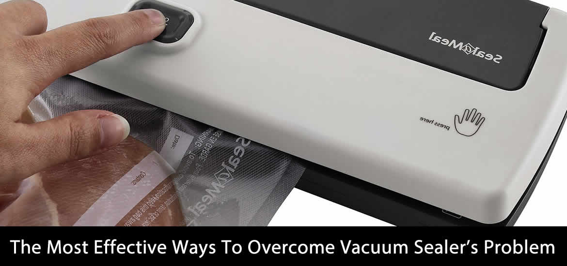 The Most Effective Ways To Vacuum Sealer's Problem