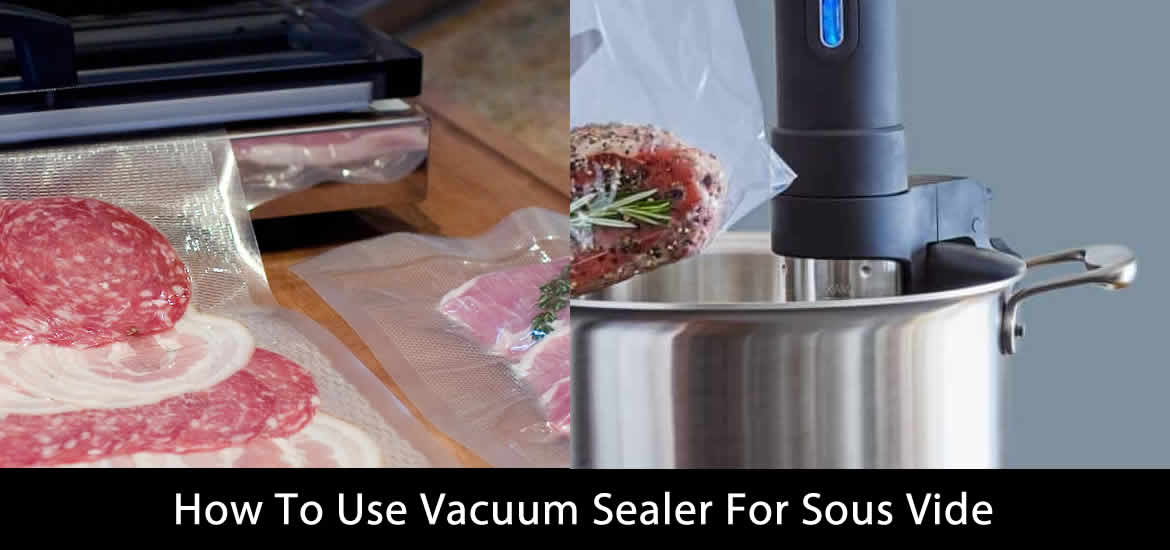 How To Use Vacuum Sealer For Sous Vide How To Guide