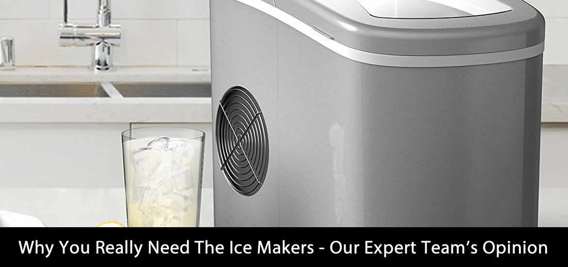 Why You Really Need The Ice Makers