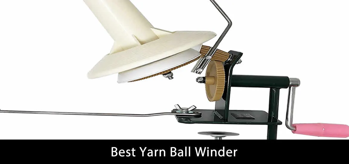 Best Yarn Ball Winder for Beginners