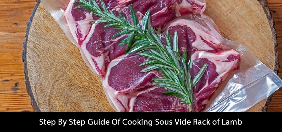 Step By Step Guide Of Cooking Sous Vide Rack of Lamb