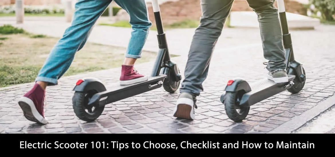 Electric Scooter 101: Best Tips to Choose, Best Checklist and Best Way to Mainta