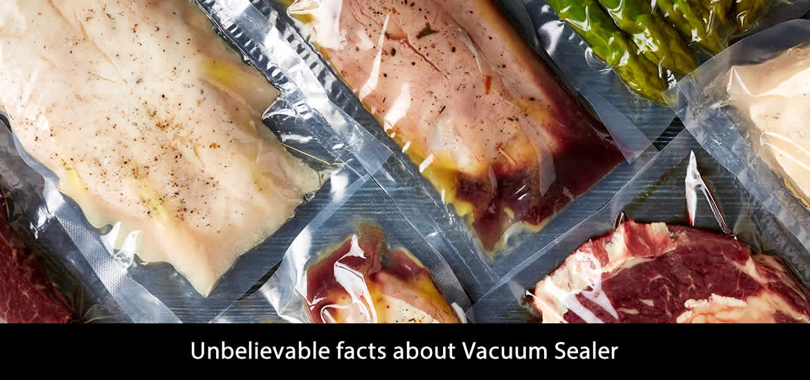 Unbelievable facts about Vacuum Sealer