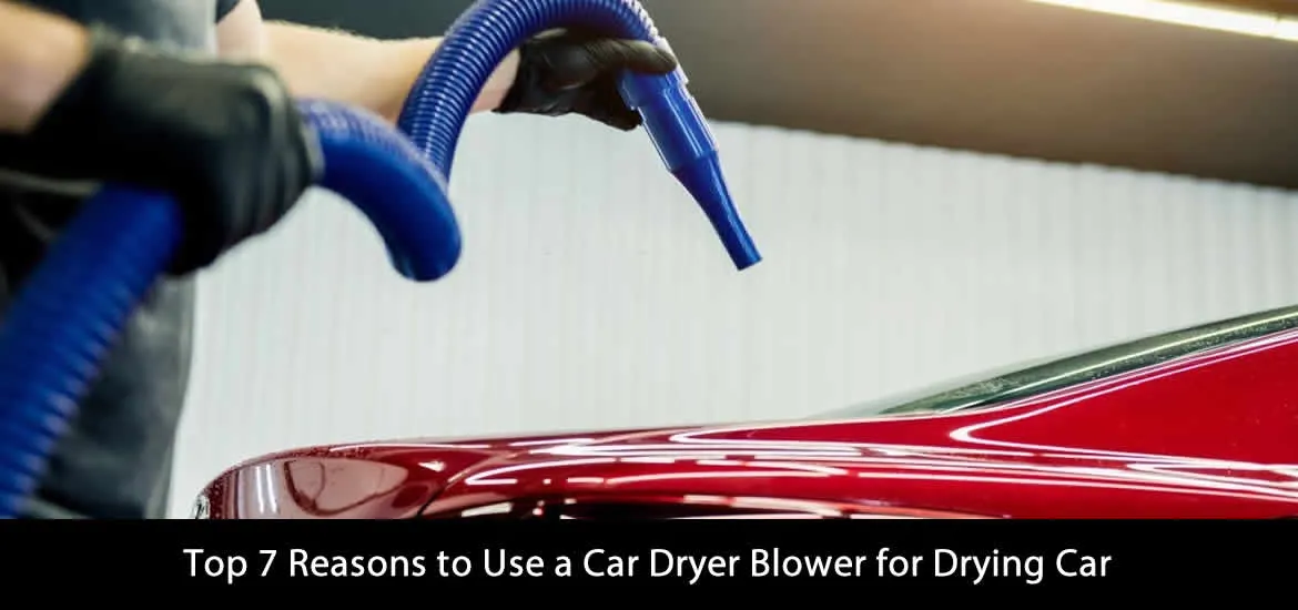 Use a Car Dryer Blower for Drying Car