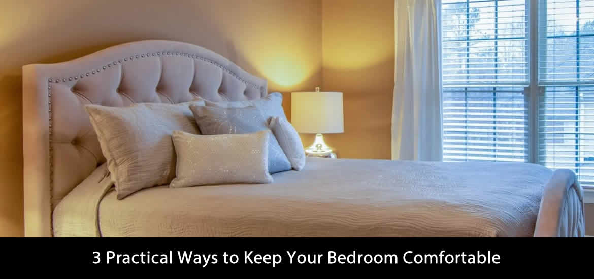 3 Practical Ways to Keep Your Bedroom Comfortable